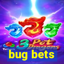 bug bets